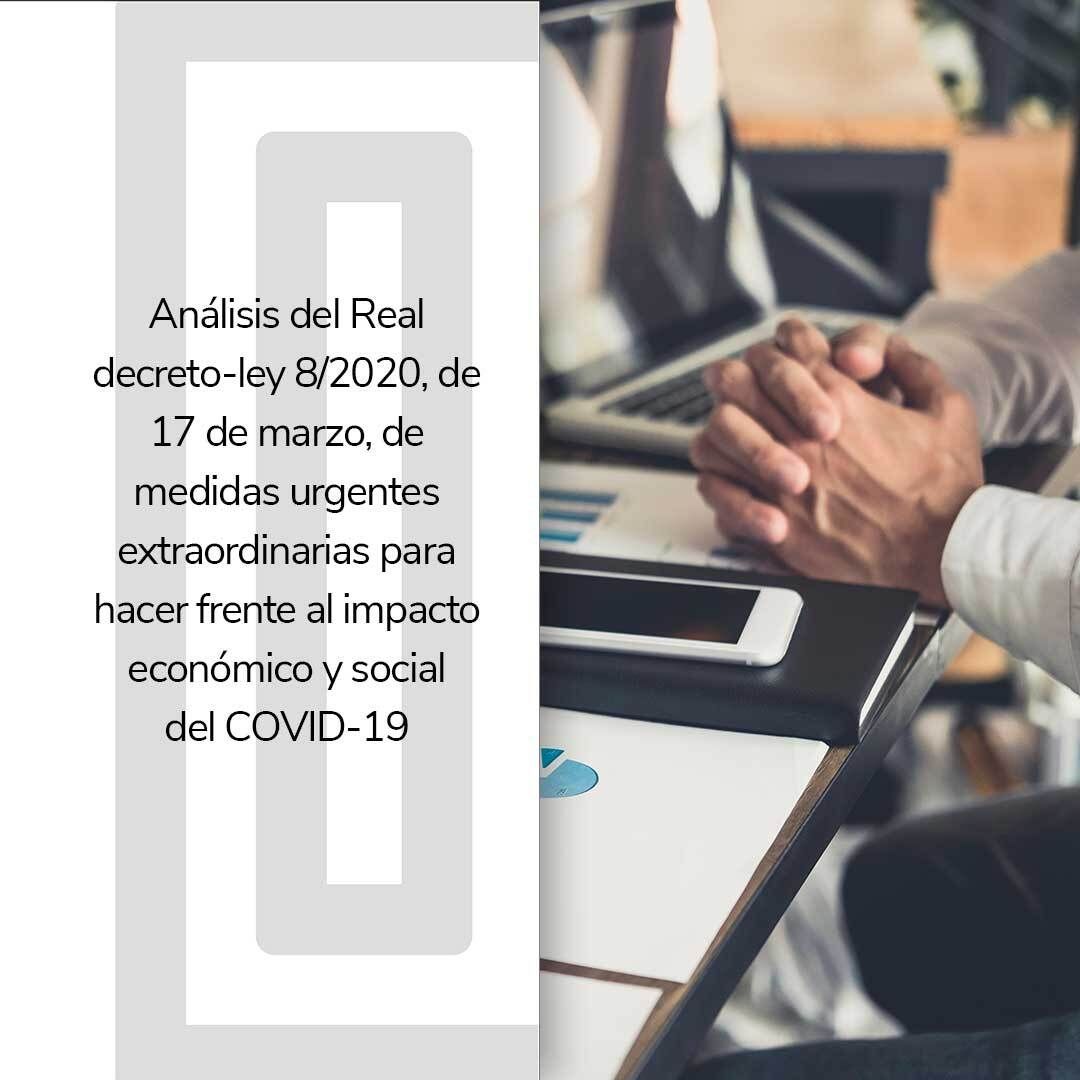 Análisis del Real Decreto-ley 8/2020 de medidas urgentes extraordinarias para hacer frente al impacto económico y social del COVID-19
